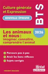 Les animaux et nous, imaginer, connaître, comprendre l'animal : culture générale et expression : BTS 2026, nouvelle épreuve