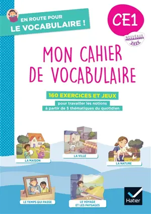 Mon cahier de vocabulaire CE1 : 160 exercices et jeux pour travailler les notions à partir de 5 thématiques du quotidien : nouveaux programme 2025
