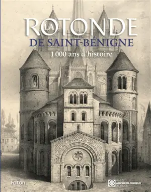La rotonde de Saint-Bénigne : 1.000 ans d'histoire