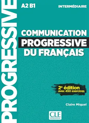 Communication progressive du français : A2-B1 intermédiaire : avec 450 exercices
