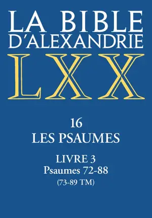La Bible d'Alexandrie. Le livre des psaumes. Vol. 3. Psaumes 72-88 (73-89 TM)