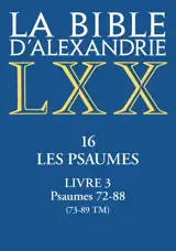 La Bible d'Alexandrie. Le livre des psaumes. Vol. 3. Psaumes 72-88 (73-89 TM)