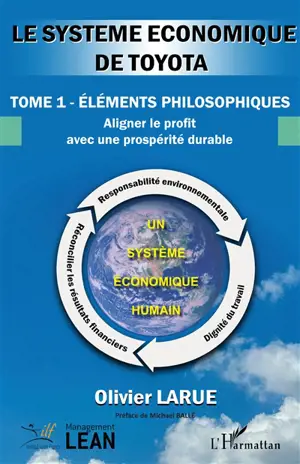 Le système économique de Toyota. Vol. 1. Eléments philosophiques : aligner le profit avec une prospérité durable
