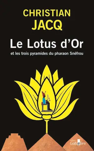 Le lotus d'or et les trois pyramides du pharaon Snéfrou