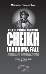 Vie et enseignements de Cheikh Ibrahima Fall : Baboul Mouridina