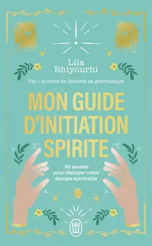 Mon guide d'initiation spirite : 90 secrets pour déployer votre énergie spirituelle
