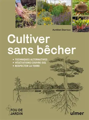 Cultiver sans bêcher : techniques alternatives, végétations couvre-sol, respecter la terre