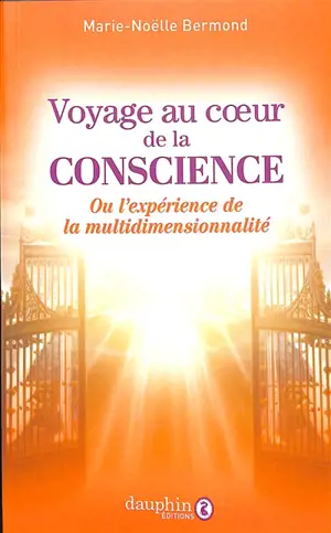 Voyage au coeur de la conscience ou L'expérience de la multidimensionnalité
