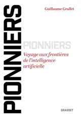 Pionniers : voyage aux frontières de l'intelligence artificielle