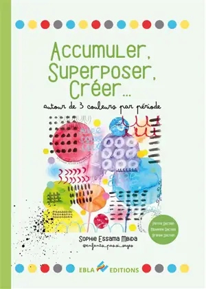 Accumuler, superposer, créer... : autour de 3 couleurs par période : petite section, moyenne section, grande section