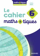Le cahier maths & tiques, 6e : nouveau programme 2025