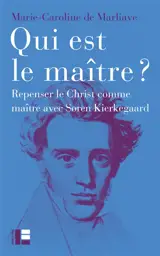 Qui est le maître ? : repenser le Christ comme maître avec Soren Kierkegaard