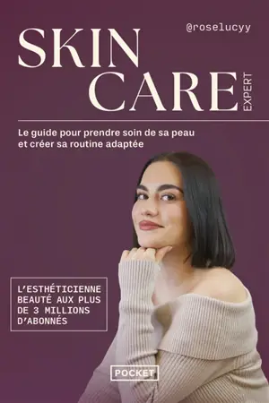 Skincare expert : le guide pour prendre soin de sa peau et créer sa routine adaptée