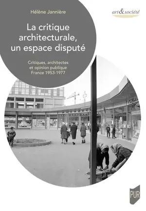 La critique architecturale, un espace disputé : critiques, architectes et opinion publique : France 1953-1977