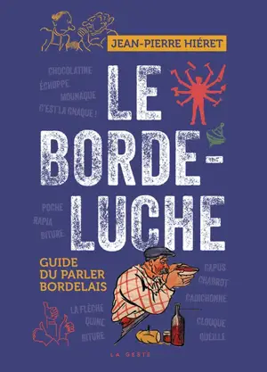 Le Bordeluche... n'aura plus de secrets pour vous : guide du parler bordelais