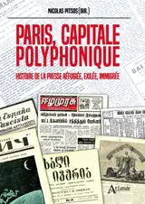 Paris, capitale polyphonique : histoire de la presse réfugiée, exilée, immigrée