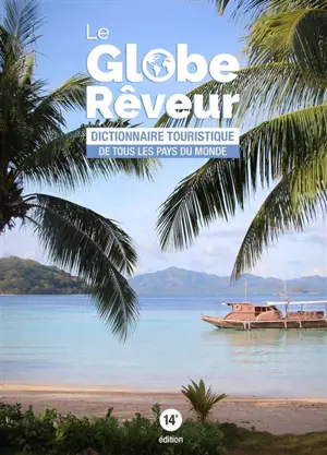 Le globe-rêveur : dictionnaire touristique de tous les pays du monde