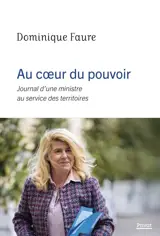 Au coeur du pouvoir : journal d'une ministre au service des territoires