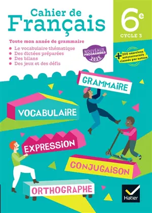Cahier de français 6e, cycle 3 : toute mon année de grammaire : programmes 2025