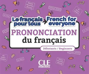 Prononciation du français : le français pour tous : débutants. Prononciation du français : French for everyone : beginners