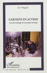 L'artiste en action : vers une sociologie de la pratique artistique