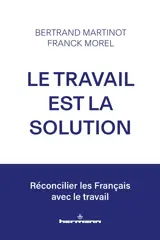 Le travail est la solution : réconcilier les Français avec le travail