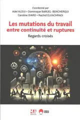 Les mutations du travail entre continuité et ruptures : regards croisés
