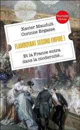 Flamboyant second Empire ! : et la France entra dans la modernité...