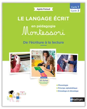 Le langage écrit en pédagogie Montessori : de l'écriture à la lecture : cycle 1, cycle 2