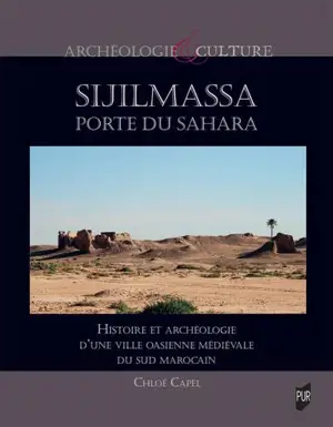 Sijilmassa, porte du Sahara : histoire et archéologie d'une ville oasienne médiévale du sud marocain