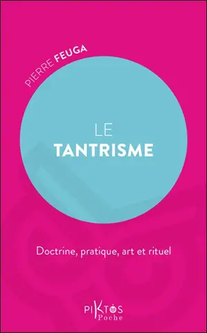 Tantrisme : doctrine, pratique, art et rituel