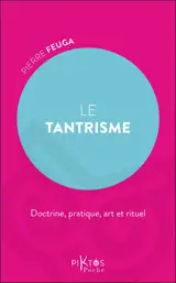 Le tantrisme : doctrine, pratique, art et rituel