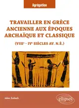 Travailler en Grèce ancienne aux époques archaïque et classique : VIIIe-IVe siècles av. n.è. : agrégation