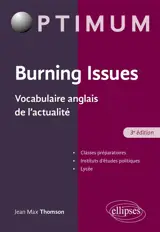 Burning issues : vocabulaire anglais de l'actualité : classes préparatoires, instituts d'études politiques, lycée