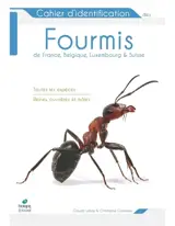 Cahier d'identification des fourmis de France, Belgique, Luxembourg & Suisse : toutes les espèces, reines, ouvrières et mâles