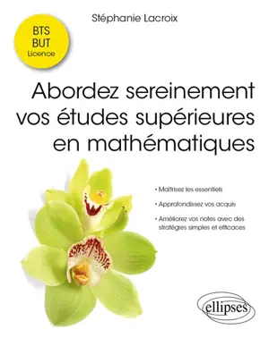 Abordez sereinement vos études supérieures en mathématiques, BTS, BUT, licence : maîtrisez les essentiels, approfondissez vos acquis, améliorez vos notes avec des stratégies simples et efficaces