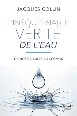 L'insoutenable vérité de l'eau : de nos cellules au cosmos