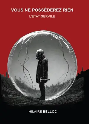 Vous ne posséderez rien : L'Etat servile
