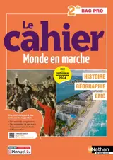 Le cahier monde en marche 2de bac pro : histoire géographie, EMC : EMC conforme au programme 2024