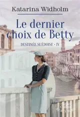 Destinée suédoise. Vol. 4. Le dernier choix de Betty