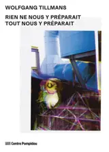 Wolfgang Tillmans : rien ne nous y préparait, tout nous y préparait