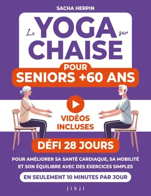 Le yoga sur chaise pour seniors +60 ans : défi 28 jours pour améliorer sa santé cardiaque, sa mobilité et son équilibre avec des exercices simples en seulement 10 minutes par jour