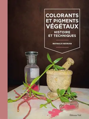 Colorants et pigments végétaux : histoire et techniques