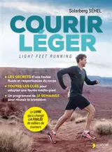 Courir léger : light feet running : le guide pour optimiser votre foulée