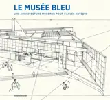 Le Musée bleu : une architecture moderne pour l'Arles antique
