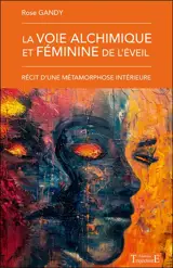 La voie alchimique et féminine de l'éveil : récit d'une métamorphose intérieure
