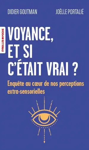 Voyance, et si c'était vrai ? : enquête au coeur de nos perceptions extra-sensorielles