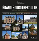 Grand Bourgtheroulde : patrimoine et histoire : Bourgtheroulde, Boscherville, Infreville, Bosc-Bénard-Commin, Thuit-Hébert