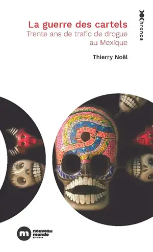 La guerre des cartels : trente ans de trafic de drogue au Mexique