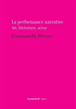 La performance narrative : art, littérature, scène